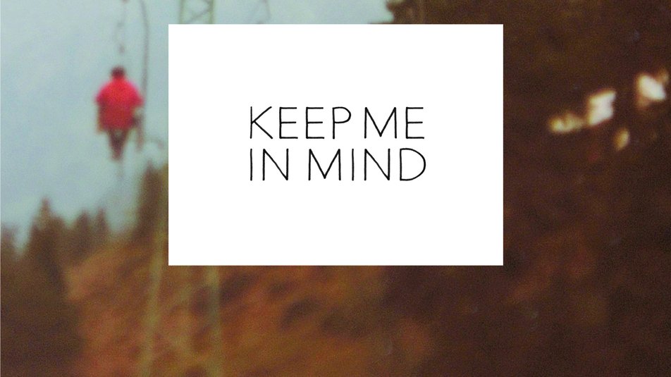 KEEP ME IN MIND